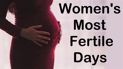 Womens Most Fertile Days For Easy Conception Youtube