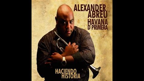 Alexander Abreu Y Havana D´primera Ahora Que Buscas Youtube