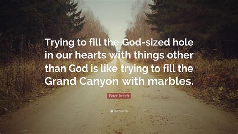 The 'here we go again' songstress concluded her post with her expression of. Peter Kreeft Quote: "Trying to fill the God-sized hole in ...