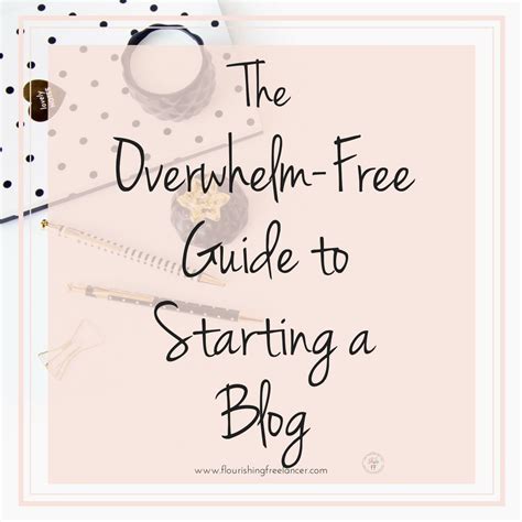 The Overwhelm Free Guide To Starting A Blog Flourishingfreelancer Com How To Start A