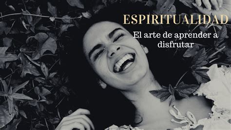 Espiritualidad El Arte De Aprender A Vivir Paola Celis