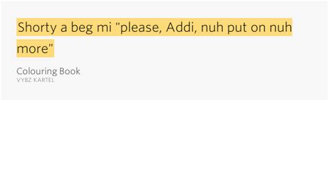 Download Shorty a beg mi "please, Addi, nuh put on nuh more" - Colouring Book Meaning