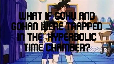 What If Goku And Gohan Were Trapped In The Hyperbolic Time Chamber