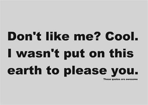 Don't quote me on that don't. Dont Like Me Quotes & Sayings | Dont Like Me Picture Quotes
