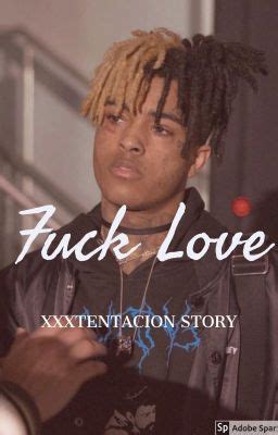 Fuck Love Xxxtentacion Story Wattpad