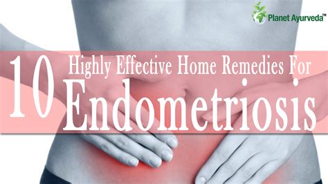 Ten Highly Effective Home Remedies For Endometriosis