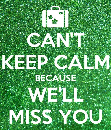 Cant Keep Calm Because Well Miss You Poster Pfudor1120 Keep Calm O Matic