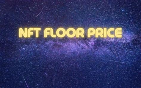 Nft Collections What The Floor Price Means For Digital Items