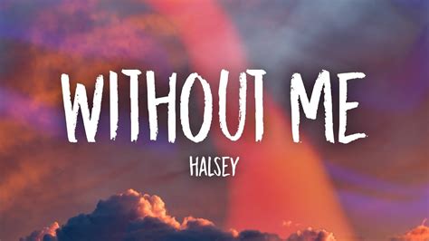 Found you when your heart was broke. Halsey - Without Me (Lyrics) - YouTube