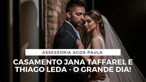Casamento Jana Taffarel E Thiago Leda I O Grande Dia Youtube