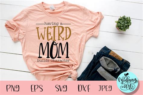 Having A Weird Mom Builds Character Graphic By Midmagart Creative Fabrica