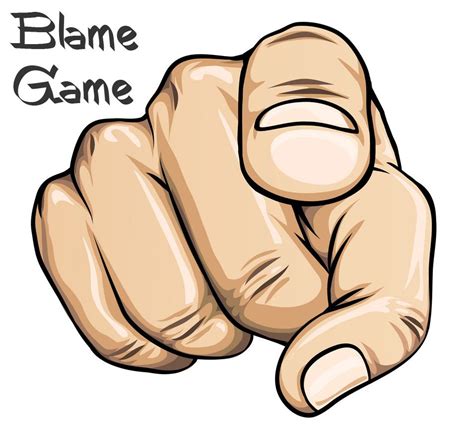 Blame Game We Want To Blame Others Or Even God But Not Take