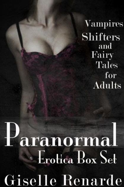 Paranormal Erotica Box Set Vampires Shifters And Fairy Tales For Adults By Giselle Renarde