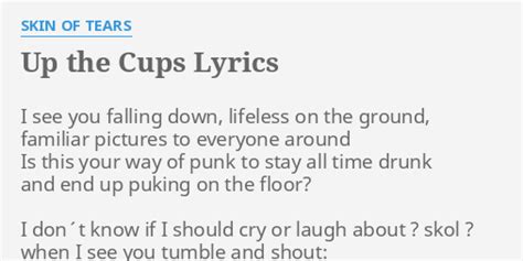 Up The Cups Lyrics By Skin Of Tears I See You Falling