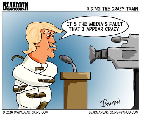 Trump Blames Media For Crazy Comments Bearman Cartoons