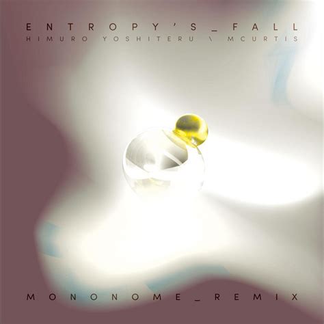 Entropys Fall Mononome Remix Song And Lyrics By Mcurtis Himuro