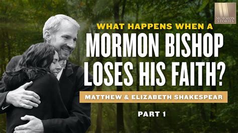 mormon stories 1412 when a mormon bishop loses his faith matthew and elizabeth shakespear pt 1