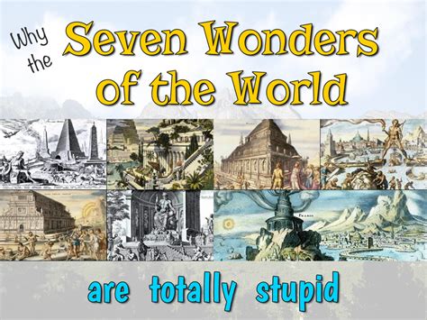 Why The Seven Wonders Of The World Are Totally Stupid