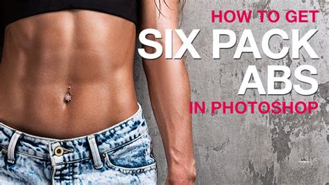 How To Get Six Pack Abs In Photoshop
