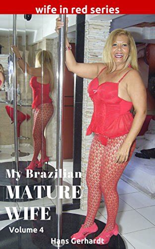 my brazilian mature wife sexy mature wife in red book 2 english edition ebook gerhardt