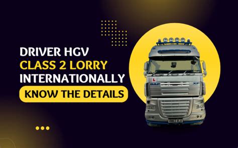 Driver Hgv Class 2 Lorry Internationally Know The Details