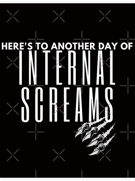 Here S To Another Day Of Internal Screams Poster For Sale By MelGraphics Redbubble