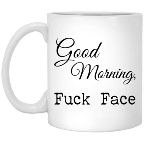 good morning fuck face mugs robinplacefabrics reviews on judge me