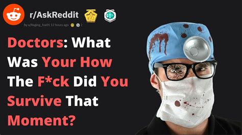 doctors of reddit what was your how the f k did you survive that moment r askreddit