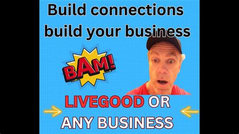 Build Your Connections To Build Your Business Livegood Youtube