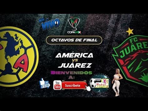 ¡emociones en los octavos de final! America vs Juarez en vivo |Copa MX octavos de final - YouTube