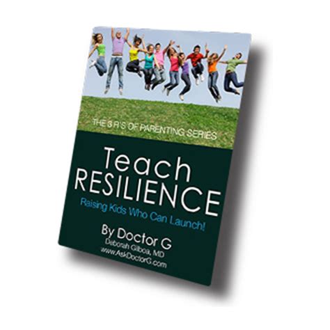 Teach Resilience Raising Kids Who Can Launch Ask Dr G