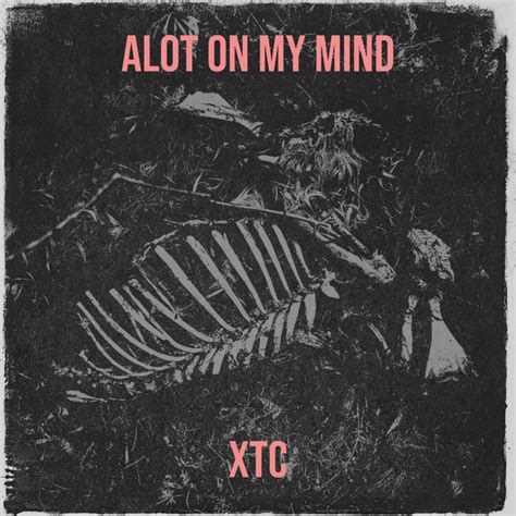 Alot On My Mind Song And Lyrics By Xtc Spotify
