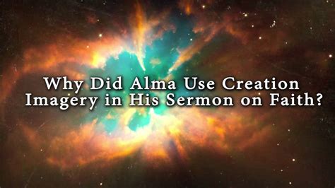 Why Did Alma Use Creation Imagery In His Sermon On Faith Knowhy 140