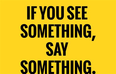 If You See Something Say Something Sayings Say Something