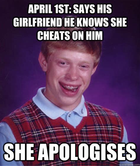 april 1st says his girlfriend he knows she cheats on him she apologises bad luck brian