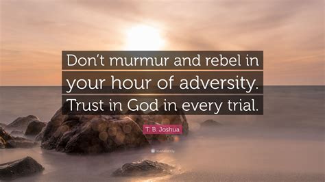 T B Joshua Quote Dont Murmur And Rebel In Your Hour Of Adversity