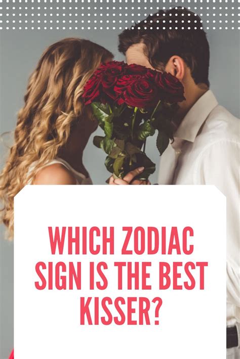Which Zodiac Sign Is The Best Kisser And Who Is The Worst Kisser