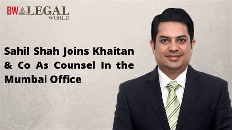 Sahil Shah Joins Khaitan Co As Counsel In The Mumbai Office Bw Legalworld