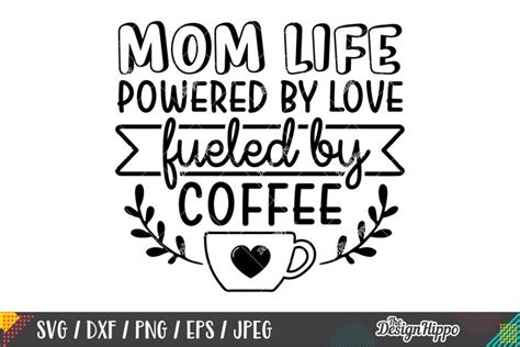 mom life powered by love fueled by coffee svg dxf cut files 275121 cut files design bundles