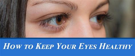 How To Keep Your Eyes Healthy Dont Take Your Eyes For Granted Take