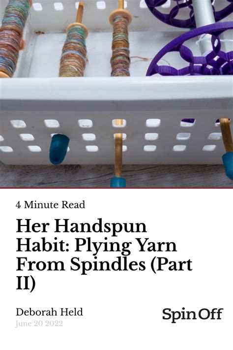 Her Handspun Habit Plying Yarn From Spindles Part Ii Spin Off