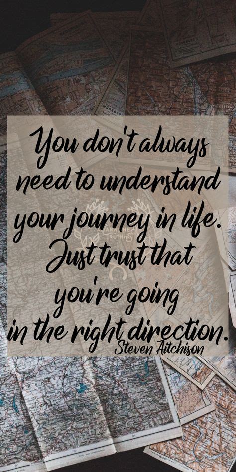 “you Dont Always Need To Understand Your Journey In Life Just Trust
