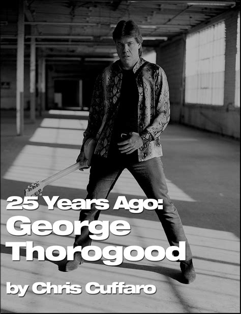 25 Years George Thorogood Cuffarophoto