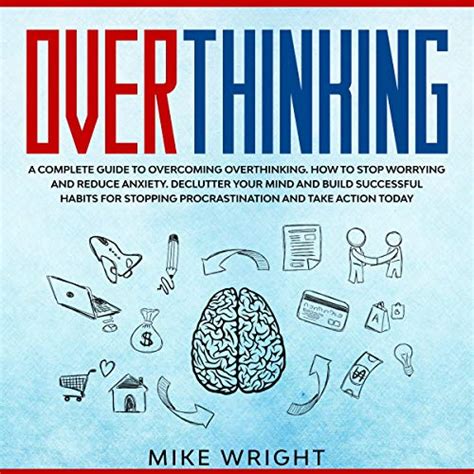 Overthinking A Complete Guide To Overcoming Overthinking How To Stop Worrying And Reduce