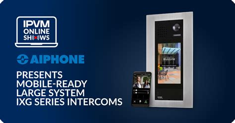 Aiphone Presents Mobile Ready Large System Ixg Series Intercoms