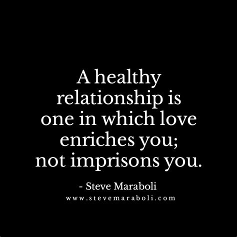 A Healthy Relationship Is One In Which Love Enriches You Not Imprisons