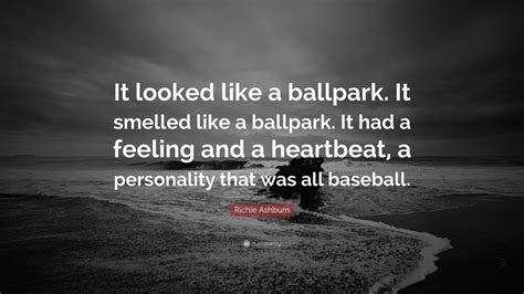 Richie Ashburn Quote It Looked Like A Ballpark It Smelled Like A