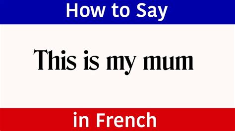 Learn French How To Say This Is My Mum In French French Words