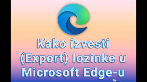 Kako Izvesti Export Lozinke U Microsoft Edge U Youtube