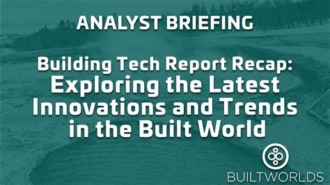 Building Tech Report Recap–Exploring the Latest Innovations and Trends